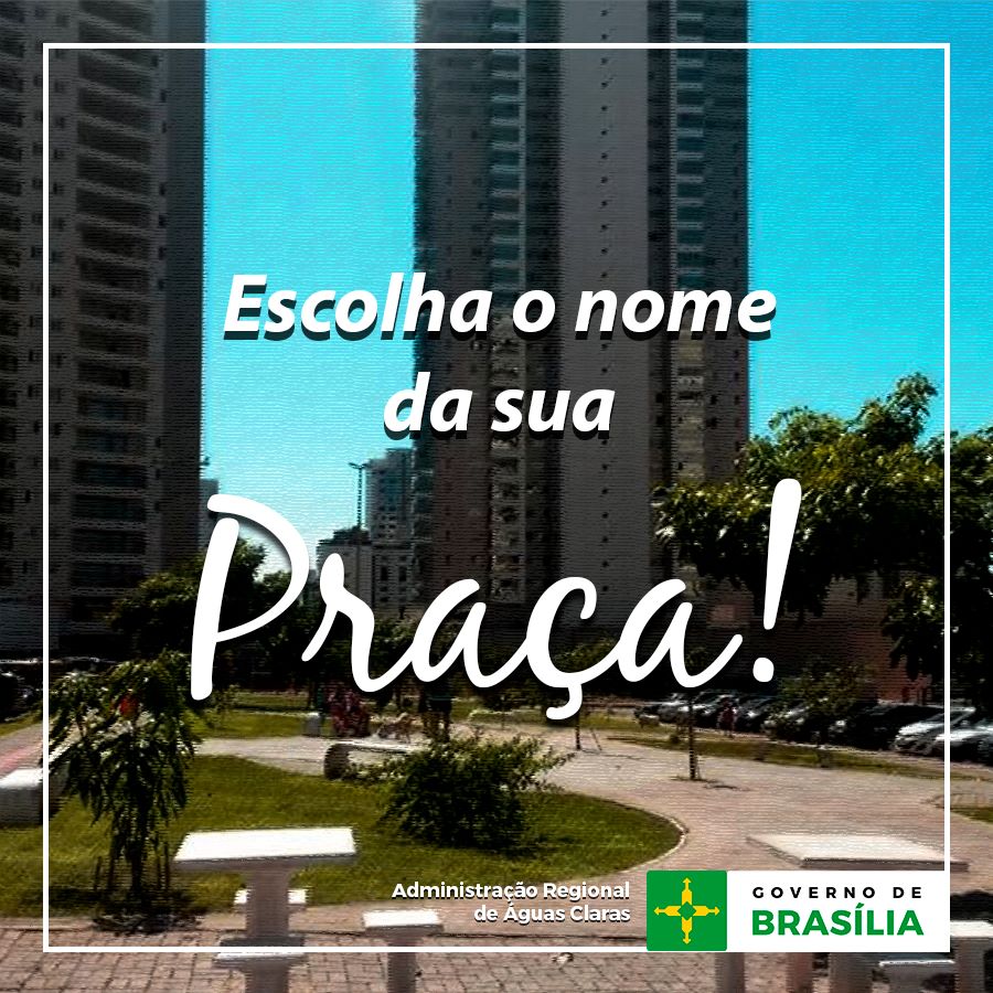 ESCOLHA O NOME DE SUA PRAÇA! - DFÁguasClaras